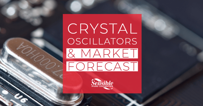 Crystal Oscillators & Market Forecast by Sensible Micro  