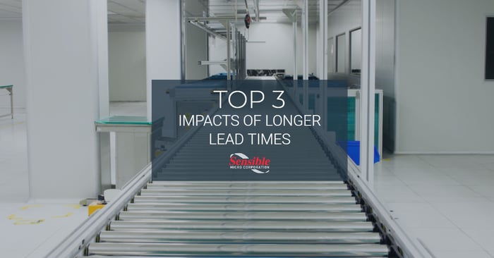 top 3 impacts of longer lead times, extended lead time or long lead time components