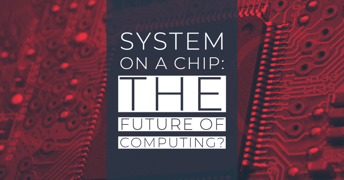 System on a Chip (SoC): The Future of Computing?